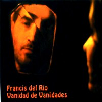 FRANCIS DEL RIO / フランシス・デル・リオ / VANIDAD DE VANIDADES