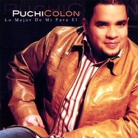 PUCHI COLON / LO MEJOR DE MI,PARA EL