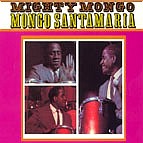 MONGO SANTAMARIA / モンゴ・サンタマリア / MIGHTY MONGO