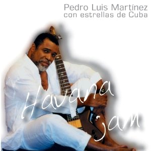 PEDRO LUIS MARTINEZ / HAVANA JAM