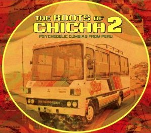 V.A. (ROOTS OF CHICHA) / オムニバス / ROOTS OF CHICHA 2 : PSYCHEDELIC CUMBIAS