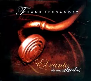 FRANK FERNANDEZ / EL CANTO DE MIS ABUELOS