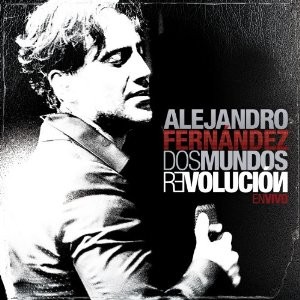 ALEJANDRO FERNANDEZ / アレハンドロ・フェルナンデス / DOS MUNDOS REVOLUCION EN VIVO (CD+DVD)