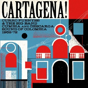V.A. (CARTAGENA!) / CARTAGENA!  Curro Fuentes & The Big Band Cumbia and Descarga Sound of Colombia 1962-72