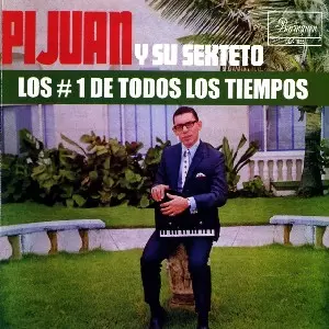 PIJUAN Y SU SEXTETO / LOS NO.1 DE TODOS LOS TIEMPOS