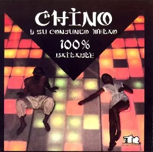 CHINO Y SU CONJUNTO MELAO / 100% BAILABLE