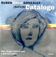 RUBEN CHIVO GONZALEZ / (FUERA DE) CATALOGO