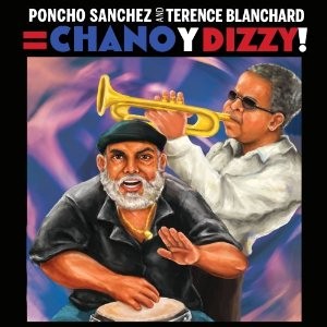 PONCHO SANCHEZ, TERENCE BLANCHARD / CHANO & DIZZY