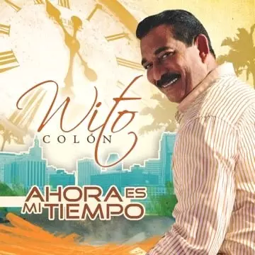 WITO COLON / ウィト・コローン / AHORA ES MI TIEMPO