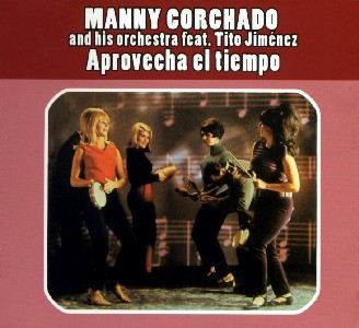 MANNY CORCHADO / マニー・コルチャード / APROVECHA EL TIEMPO