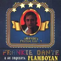 ORQUESTA FLAMBOYAN CON FRANK DANTE / オルケスタ・フランボジャン・コン・フランク・ダンテ / GRANDES EXITOS VOL.2