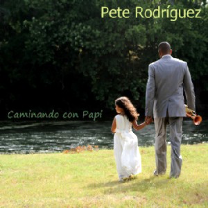 PETE RODRIGUEZ (LATIN JAZZ) / ピート・ロドリゲス / CAMINANDO CON PAPI