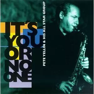 PETE YELLIN / ピート・イェリン / IT'S YOU OR NO ONE
