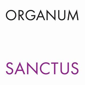 ORGANUM / オルガナム / SANCTUS