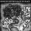 KONSTRUKTIVISTS / BACK TO BLACK