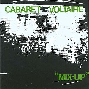 CABARET VOLTAIRE / キャバレー・ヴォルテール / MIX UP