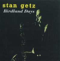 STAN GETZ / スタン・ゲッツ / BIRDLAND DAYS