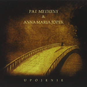 PAT METHENY & ANNA MARIA JOPEK / パット・メセニー&アンナ・マリア・ヨペック / Upojenie