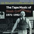 NOAH CRESHEVSKY / ノア・クルシェフスキー / TAPE MUSIC OF NOAH CRESHEVSKY 1971-1992 / テープ・ミュージック・オブ・ノア・クレシェフスキー1971-1992