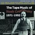 NOAH CRESHEVSKY / ノア・クレシェフスキー / TAPE MUSIC OF NOAH CRESHEVSKY 1971-1992 / テープ・ミュージック・オブ・ノア・クレシェフスキー1971-1992