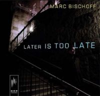MARC BISCHOFF / マーク・ビショフ / LATER IS TOO LATE