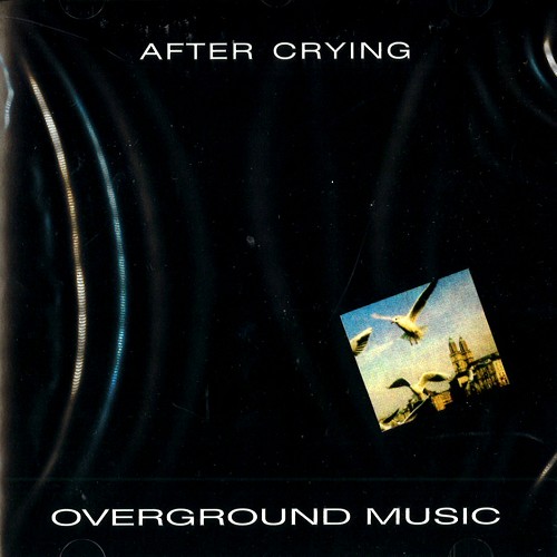 AFTER CRYING / アフター・クライング / OVERGROUND MUSIC
