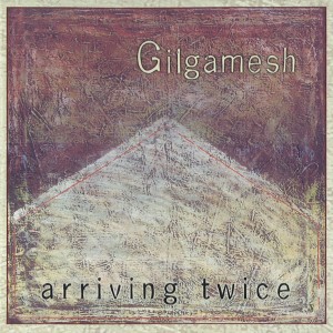 GILGAMESH (UK) / ギルガメッシュ / ARRIVING TWICE
