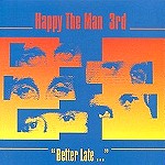 HAPPY THE MAN / ハッピー・ザ・マン / BETTER LATE