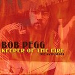 BOB PEGG / ボブ・ぺッグ / KEEPERS OF THE FIRE: THE ANTHOLOGY - REMASTER