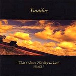 NAUTILUS (PROG: UK) / ノーチラス / WHAT COLOURS THE SKY IN YOUR WORLD？