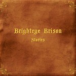 BRIGHTEYE BRISON / STORIES