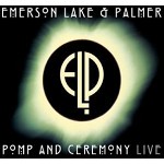 EMERSON, LAKE & PALMER / エマーソン・レイク&パーマー / POMP AND CEREMONY LIVE