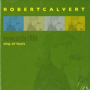 ROBERT CALVERT / ロバート・カルヴァート / SHIP OF FOOLS: NEWCASTLE 1986