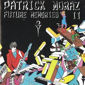 PATRICK MORAZ / パトリック・モラーツ / FUTURE MEMORIES II - DIGITAL REMASTER
