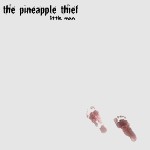 PINEAPPLE THIEF / パイナップル・シーフ / LITTLE MAN