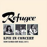 REFUGEE (PROG) / レフュジー / LIVE IN CONCERT - NEWCASTLE CITY HALL 1974