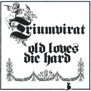 TRIUMVIRAT / トリアンヴィラート / OLD LOVES DIE HARD - DIGITAL REMASTER