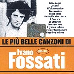IVANO FOSSATI / イヴァーノ・フォサティ / LE PIU BELLE CANZONI DI - REMASTER