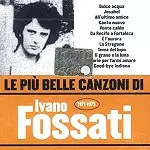 IVANO FOSSATI / イヴァーノ・フォサティ / LE PIU BELLE CANZONI DI - REMASTER