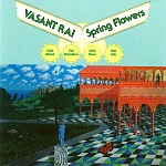 VASANT RAI / SPRING FLOWERS/VASANTO RAI & ALLA RAKHA - DIGITAL REMASTER
