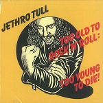 JETHRO TULL / ジェスロ・タル / TOO OLD TO ROCK'N'ROLL TOO YOUNG TO DIE - DIGITAL REAMASTER