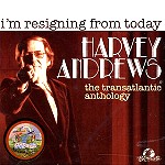 HARVEY ANDREWS / ハーヴェイ・アンドリューズ / I'M RESIGNING FROM TODAY: THE TRANSATLANTIC ANTHOLOGY