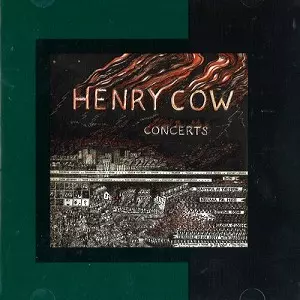CONCERTS - REMASTER/HENRY COW/ヘンリー・カウ｜PROGRESSIVE ROCK