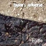 TAYLOR'S UNIVERSE / TERRA NOVA
