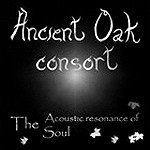 ANCIENT OAK CONSORT / THE ACOUSTIC RESONANCE OF THE SOUL