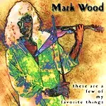 MARK WOOD / マーク・ウッド / THESE ARE A FEW OF MY FAVORITE THINGS