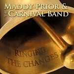MADDY PRIOR AND THE CARNIVAL BAND / マディ・プライア・アンド・ザカーニバル・バンド / RINGING THE CHANGES