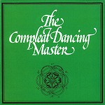 JOHN KIRKPATRICK/ASHLEY HUTCHING / ジョン・カークパトリック&アシュレイ・ハッチングス / COMPLEATE DANCING MASTER - REMASTER
