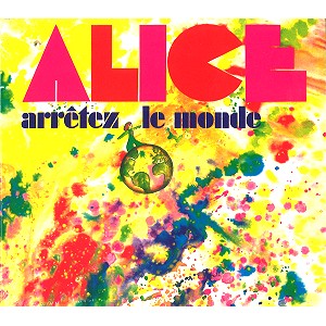ALICE / ALICE (FRA) / ARRETEZ LE MONDE