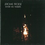 JEROME FROESE / ジェローム・フローゼ / SHIVER ME TIMBERS